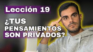 Lección 19_ No soy el único que experimenta los efectos de mis pensamientos - Mentes Unidas