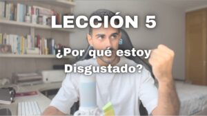 Lección 5 Un Curso de Milagros Nunca Estoy Disgustado por la Razón que Creo