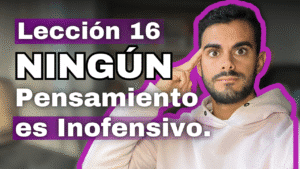 Un Curso de Milagros Lección 16_ No Tengo Pensamientos Neutros