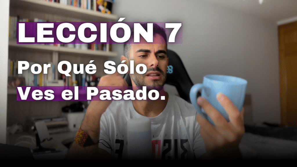 Un Curso de Milagros Lección 7_ La Razón Oculta de Ver Sólo el Pasado