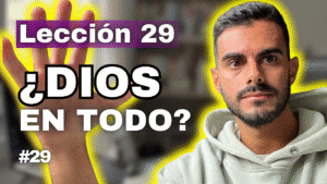 Un Curso de Milagros Lección 29_ Dios Está en Todo lo que Veo - Descubre la Divinidad Oculta