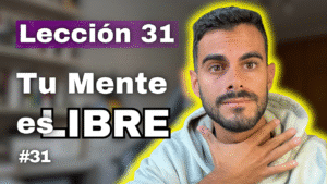 Un Curso de Milagros Lección 31_ No Soy Víctima del Mundo que Veo y Cómo Liberarte del Miedo