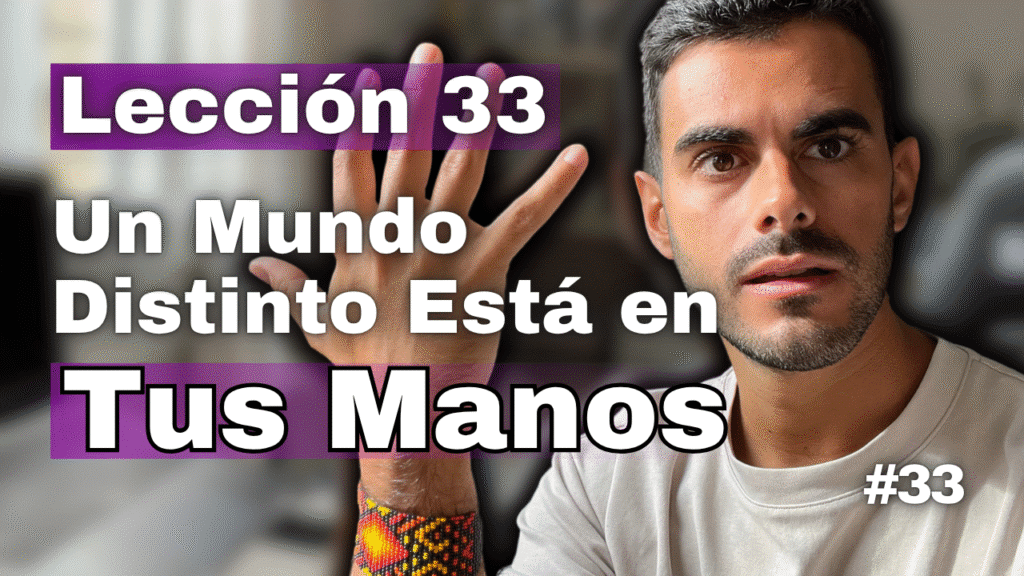 Un Curso de Milagros Lección 33_ Hay Otra Manera de Ver el Mundo