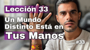 Un Curso de Milagros Lección 33_ Hay Otra Manera de Ver el Mundo