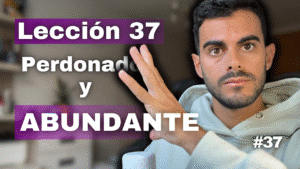 Un Curso de Milagros Lección 37_ Mi Santidad Bendice al Mundo – Aprende a Ver con Amor