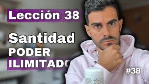 Un Curso de Milagros Lección 38_ No Hay Nada que Mi Santidad No Pueda Hacer _ Transforma tu Vida