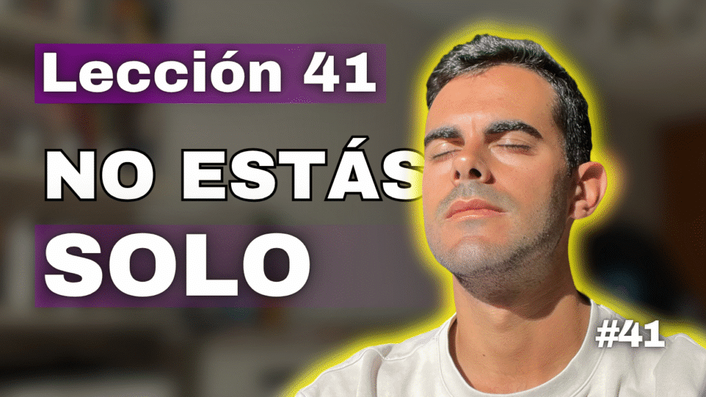 Un Curso de Milagros Lección 41_ Dios va Conmigo Dondequiera que Yo Voy - No Estas Sólo