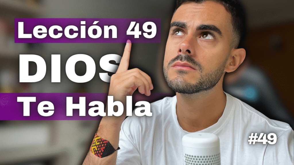 Un Curso de Milagros Lección 49_ La Voz de Dios Me Habla Durante Todo el Día