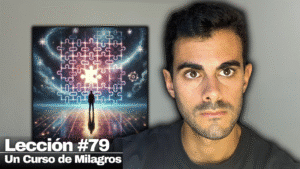 El Único Problema que Necesitas Resolver_ Un Curso de Milagros Lección 79