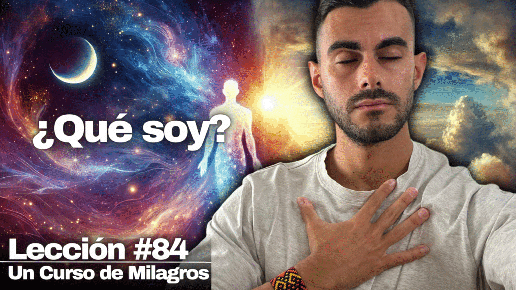Ha Llegado el Momento de Recordar Quién Eres (No Eres Tu Cuerpo) - Un Curso de Milagros Lección 84