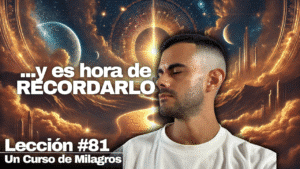 Lo que Siempre Has Estado Buscando… y Es Hora de Recordarlo (Este es tu Verdadero Propósito) - Un Curso de Milagros Lección 81 (2)