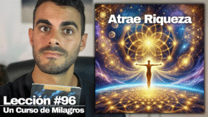 Prosperidad Verdadera_ Como Tenerlo Todo - Un Curso de Milagros Lección 96