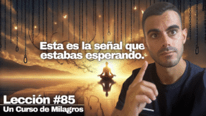 Si NO eres FELIZ, es porque SIGUES haciendo ESTO (déjalo YA) - Un Curso de Milagros Lección 85