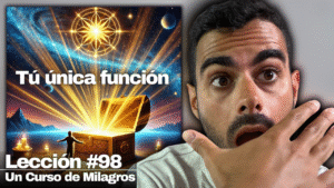 Tu Propósito es Más Importante de lo que Pensabas (Descúbrelo) - Un Curso de Milagros Lección 98