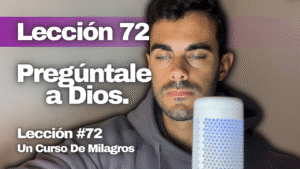 UN CURSO DE MILAGROS LECCIÓN 72_ Abrigar resentimientos es un ataque contra el plan de Dios para la salvación