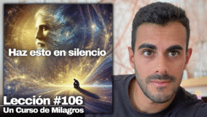 Cómo Escuchar la Voz de Dios (solo haz esto) - Un Curso de Milagros Lección 106