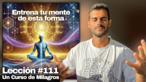El hábito diario que te lleva a la grandeza - Un Curso de Milagros Lección 111
