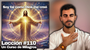 Este Mensaje Acerca de Quién Eres lo Cambiará Todo - Un Curso de Milagros Lección 110