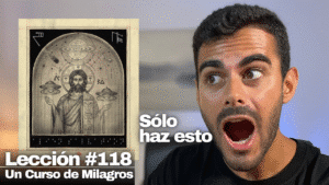 Este sencillo ejercicio te elevará tu verdadero Ser - Un Curso de Milagros Lección 118