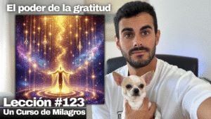 Gracias, Padre, por los dones que me has concedido - Un Curso de Milagros Lección 123