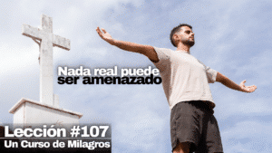 La verdad os hará libres_ - Un Curso de Milagros Lección 107