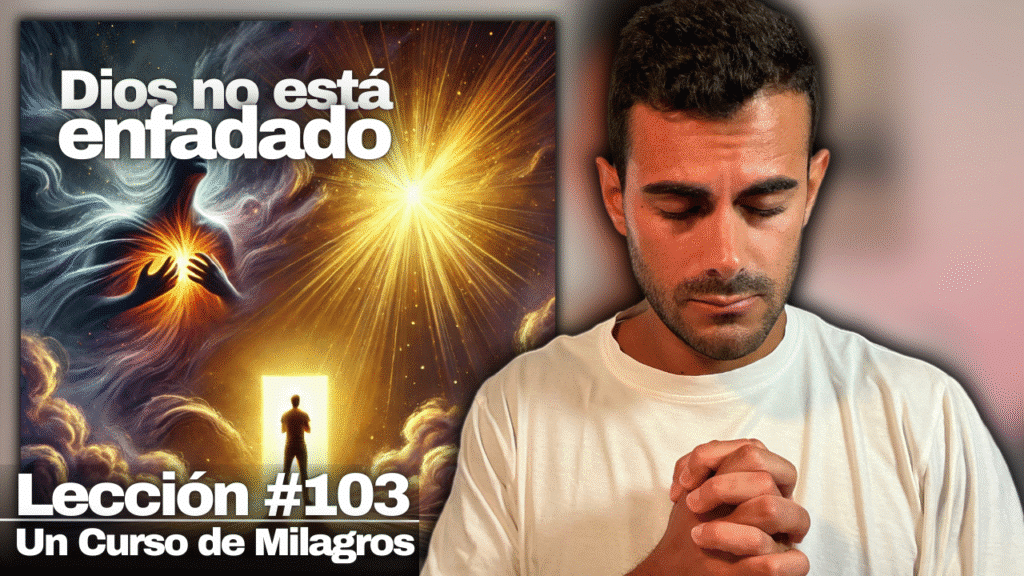 No eres Feliz porque tienes MIEDO - Un Curso de Milagros Lección 103