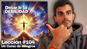 Reclama tu GRANDEZA, te pertenece - Un Curso de Milagros Lección 104