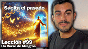 Solo el Perdón Puede Liberarte (Descubre la Verdad) - Un Curso de Milagros Lección 99