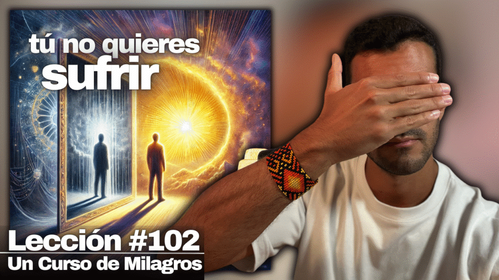 ¿Por qué NO eres feliz_ - Un Curso de Milagros Lección 102