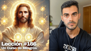Descubre los Dones que Dios ya te ha Confiado – Un Curso de Milagros Lección 166