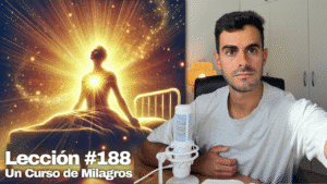 Despierta del Sueño y Libera tu Mente – Un Curso de Milagros Lección 188