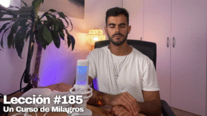 Dime que deseas y te diré quien eres – Un Curso de Milagros Lección 185