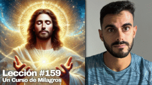 El Verdadero Origen de los Milagros – Un Curso de Milagros Lección 159