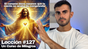 El único amor que existe - Un Curso de Milagros Lección 127