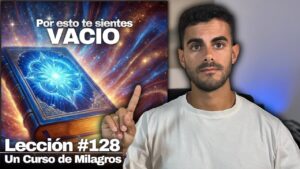 Lección 128 Un Curso de Milagros Has estado buscando en el lugar equivocado