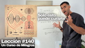 Lo Único que puede curarte de verdad – Un Curso de Milagros Lección 140