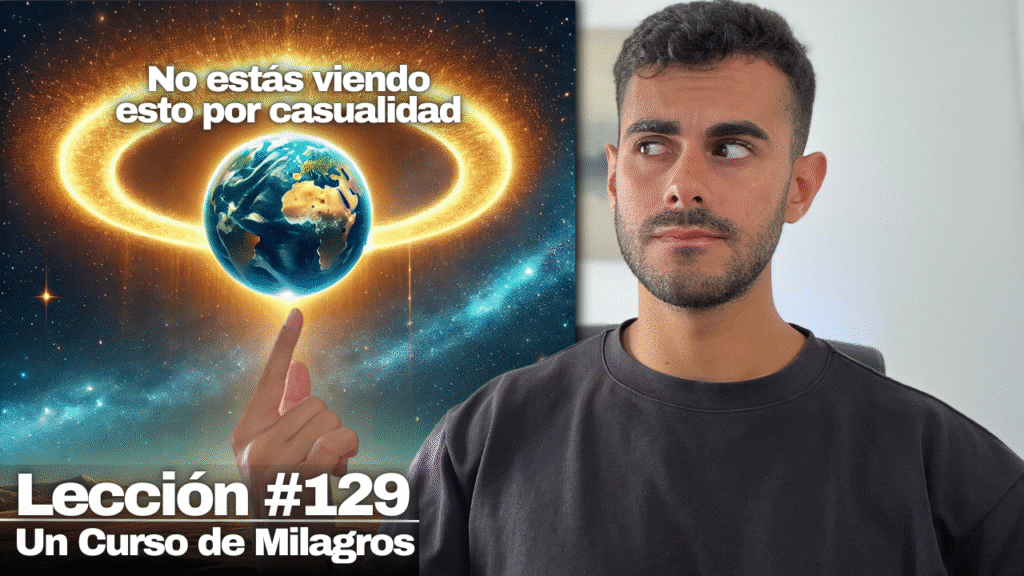 Más allá de este mundo hay un mundo que deseo - Un Curso de Milagros Lección 129