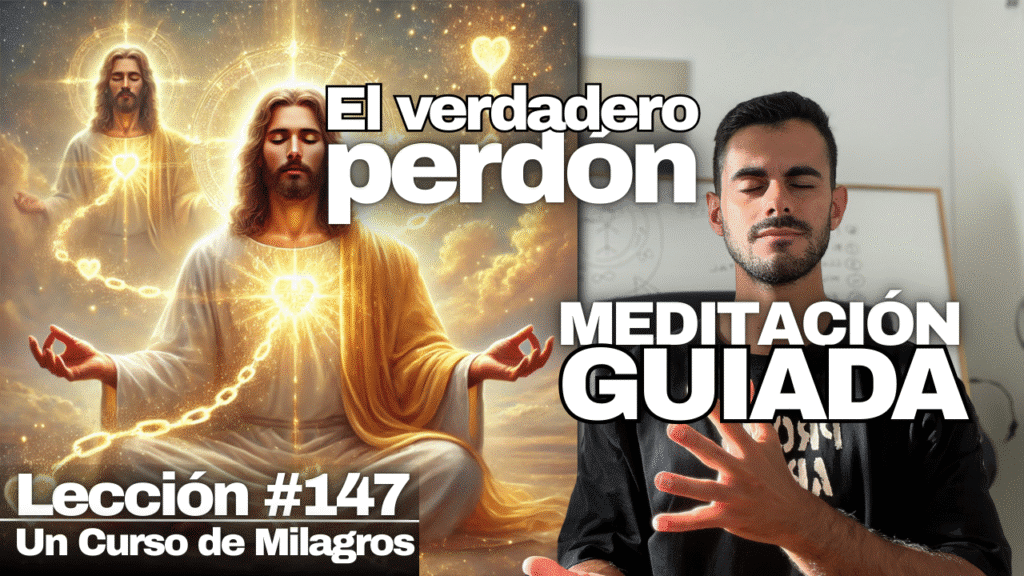 Meditación Guiada Para Soltar el Apego y Sanar con el Perdón – Un Curso de Milagros Lección 147