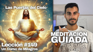 Meditación Guiada para Acceder al Cielo Interior – Un Curso De Milagros Lección 149