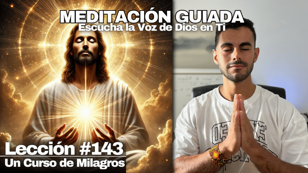 Meditación Guiada para Recibir la Palabra de Dios – Un Curso de Milagros Lección 143