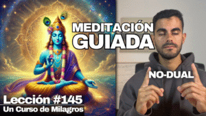 Meditación Guiada para Ver más Allá de este Mundo – Un Curso de Milagros Lección 145