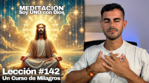 Meditación Guiada para ser UNO con Dios – Un Curso de Milagros Lección 142