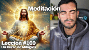 Reclama la Gracia de Dios con este ejercicio – Un Curso de Milagros Lección 169