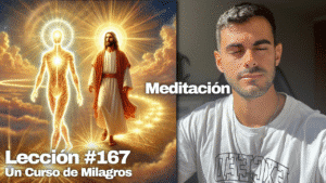 Solo hay una vida y esa es la Vida que comparto con Dios - Un Curso de Milagros Lección 167