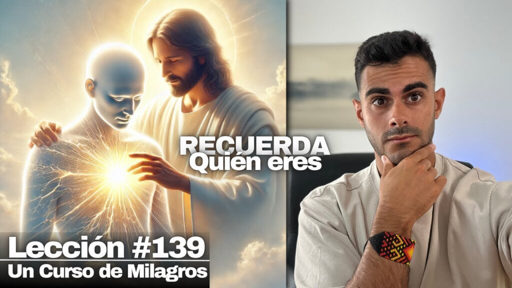 leccion 139 ucdm El Secreto para Recordar Quién Eres de Verdad