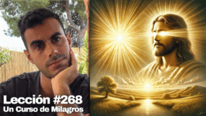 Acepta el Mundo Tal Como Es 🌎 – Un Curso de Milagros Lección 268