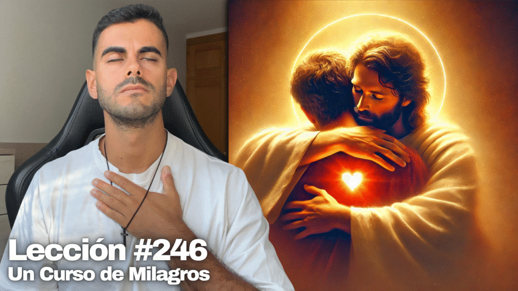 Amar a mi Padre es amar a Su Hijo ❤️ – Un Curso de Milagros Lección 246