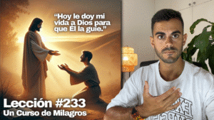 Como Entregarse Hoy a Dios (Guía) 📖 – Un Curso de Milagros Lección 233