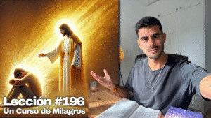 Cómo Liberarte de la Culpa - Un Curso de Milagros Lección 196