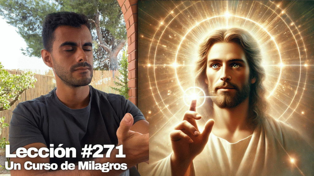 Cómo Perdonar la percepción 👉 Activa la Visión de Cristo – Un Curso de Milagros Lección 271